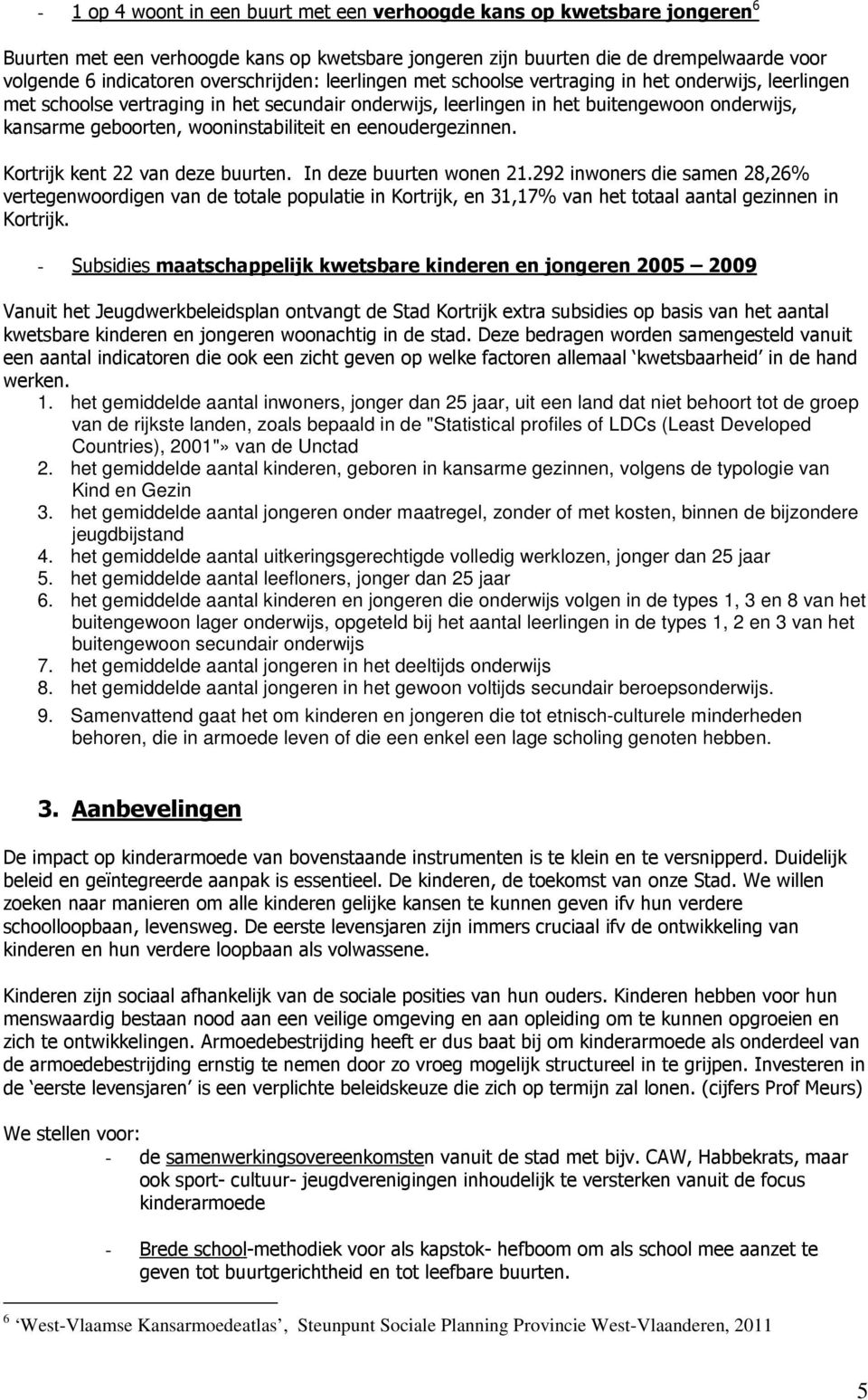 wooninstabiliteit en eenoudergezinnen. Kortrijk kent 22 van deze buurten. In deze buurten wonen 21.