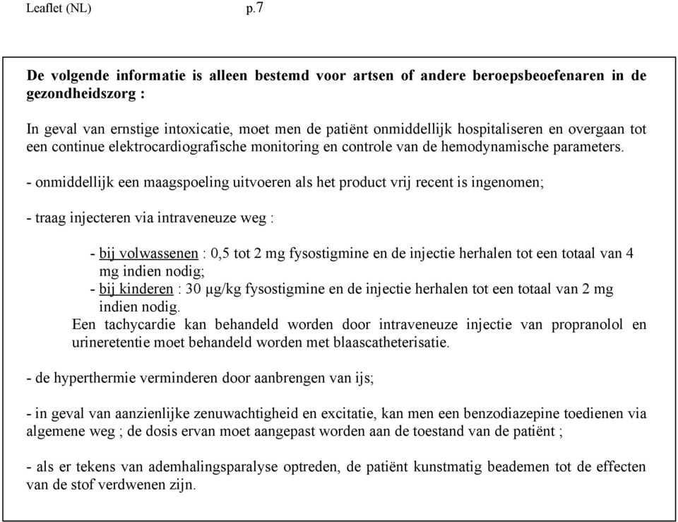 overgaan tot een continue elektrocardiografische monitoring en controle van de hemodynamische parameters.