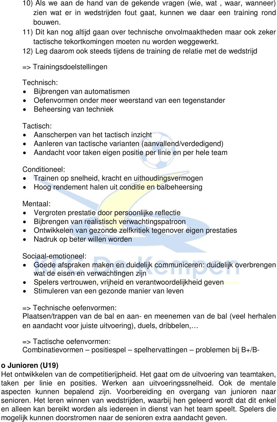 12) Leg daarom ook steeds tijdens de training de relatie met de wedstrijd => Trainingsdoelstellingen Technisch: Bijbrengen van automatismen Oefenvormen onder meer weerstand van een tegenstander