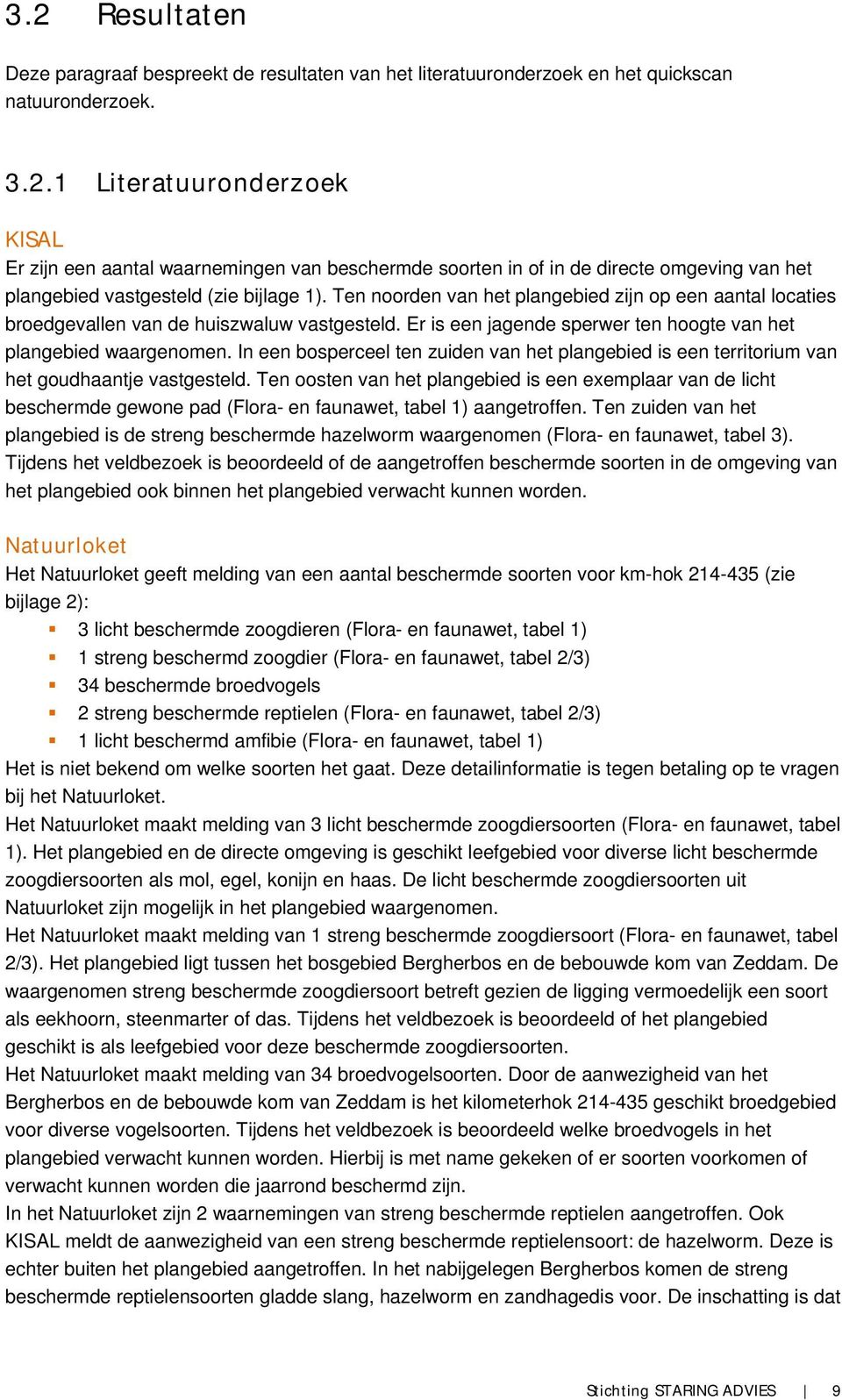 In een bosperceel ten zuiden van het plangebied is een territorium van het goudhaantje vastgesteld.