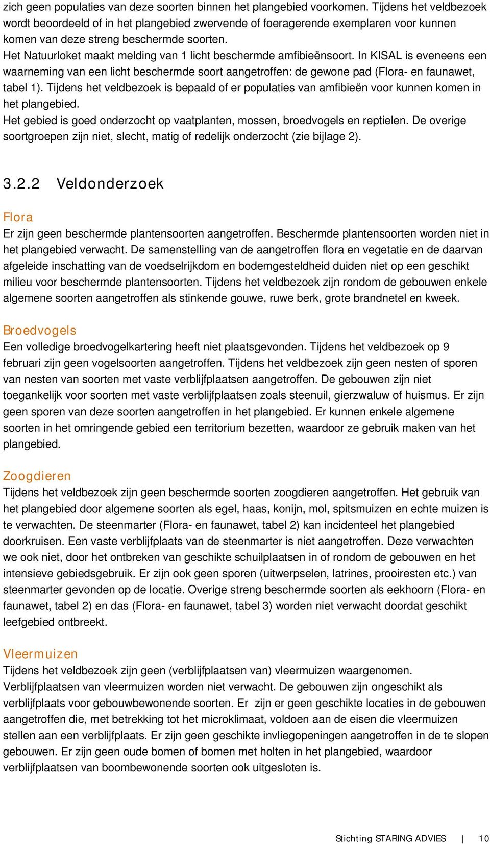 Het Natuurloket maakt melding van 1 licht beschermde amfibieënsoort. In KISAL is eveneens een waarneming van een licht beschermde soort aangetroffen: de gewone pad (Flora- en faunawet, tabel 1).