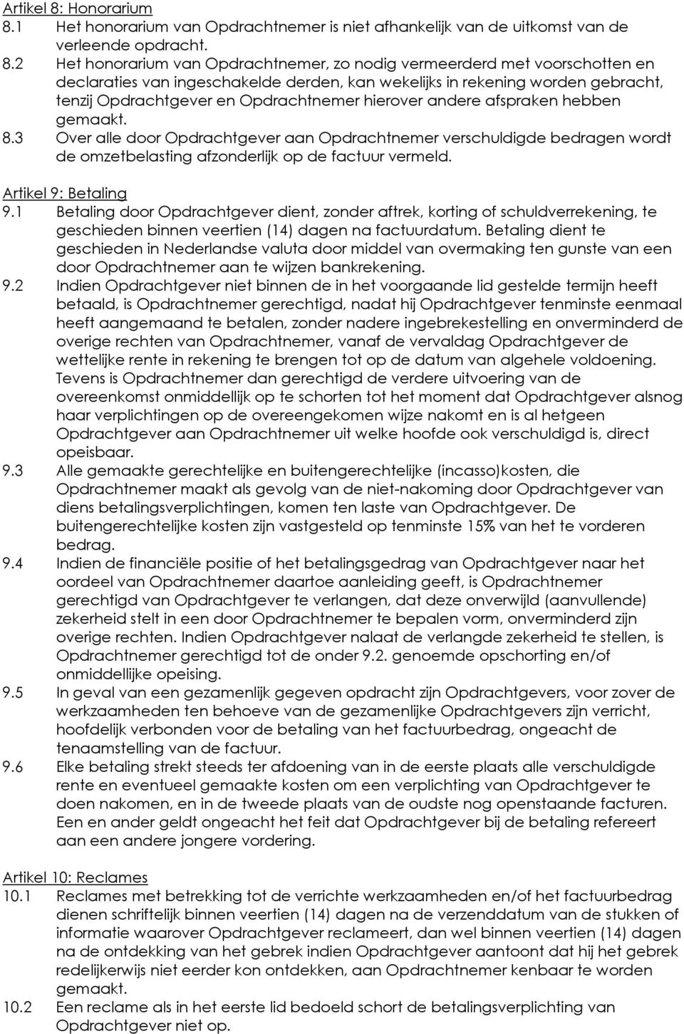 1 Het honorarium van Opdrachtnemer is niet afhankelijk van de uitkomst van de verleende opdracht. 8.