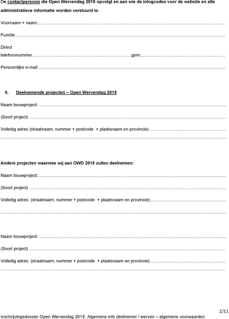 Volledig adres (straatnaam, nummer + postcode + plaatsnaam en provincie):.. Andere projecten waarmee wij aan OWD 2015 zullen deelnemen: Naam bouwproject:.