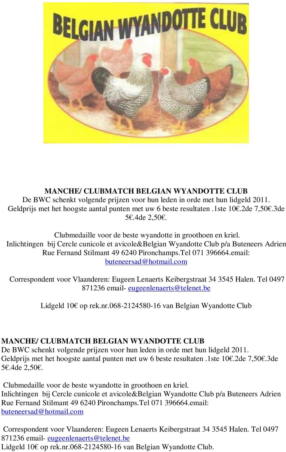 Inlichtingen bij Cercle cunicole et avicole&belgian Wyandotte Club p/a Buteneers Adrien Rue Fernand Stilmant 49 6240 Pironchamps.Tel 071 396664.email: buteneersad@hotmail.