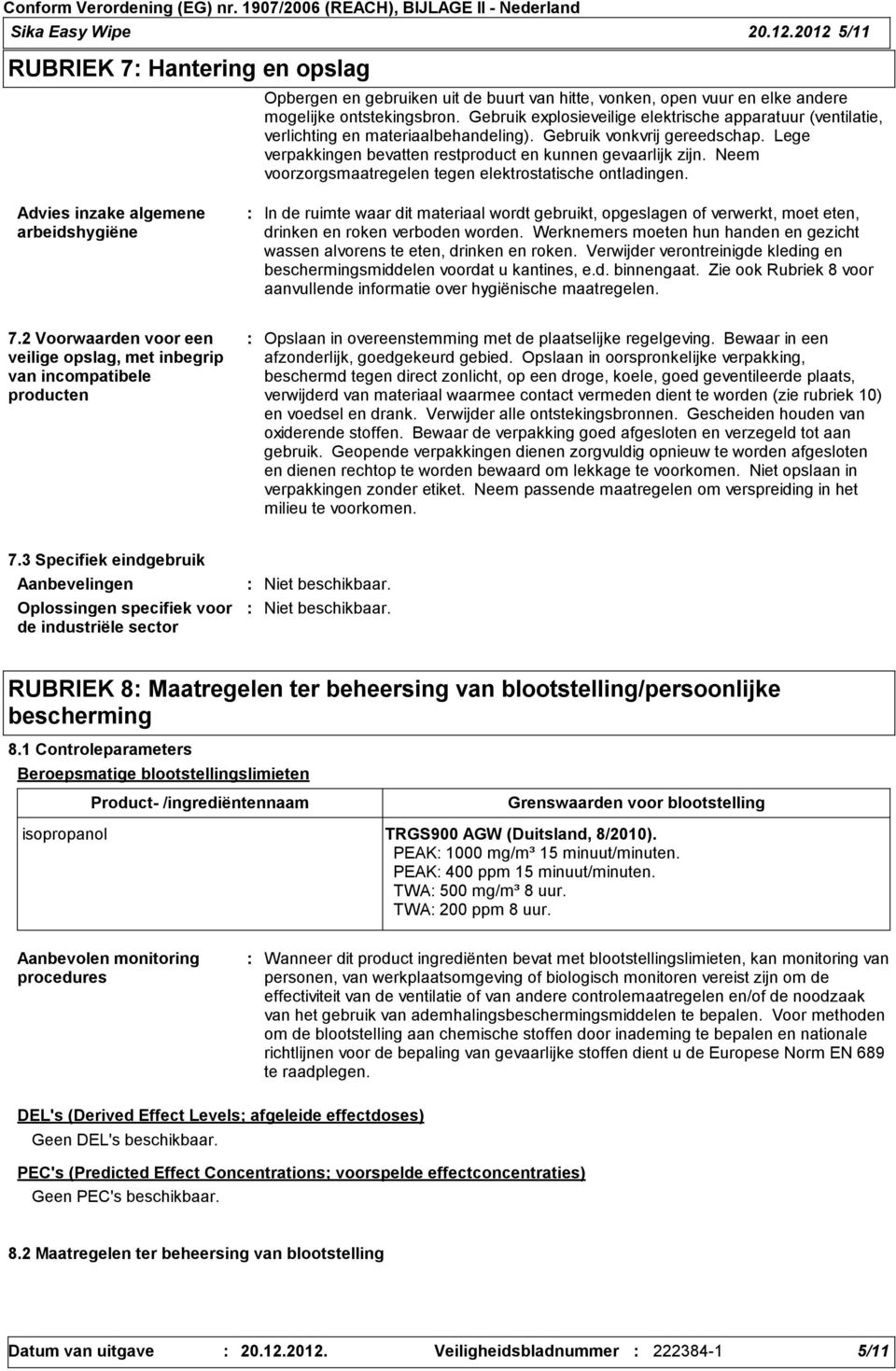 Neem voorzorgsmaatregelen tegen elektrostatische ontladingen.