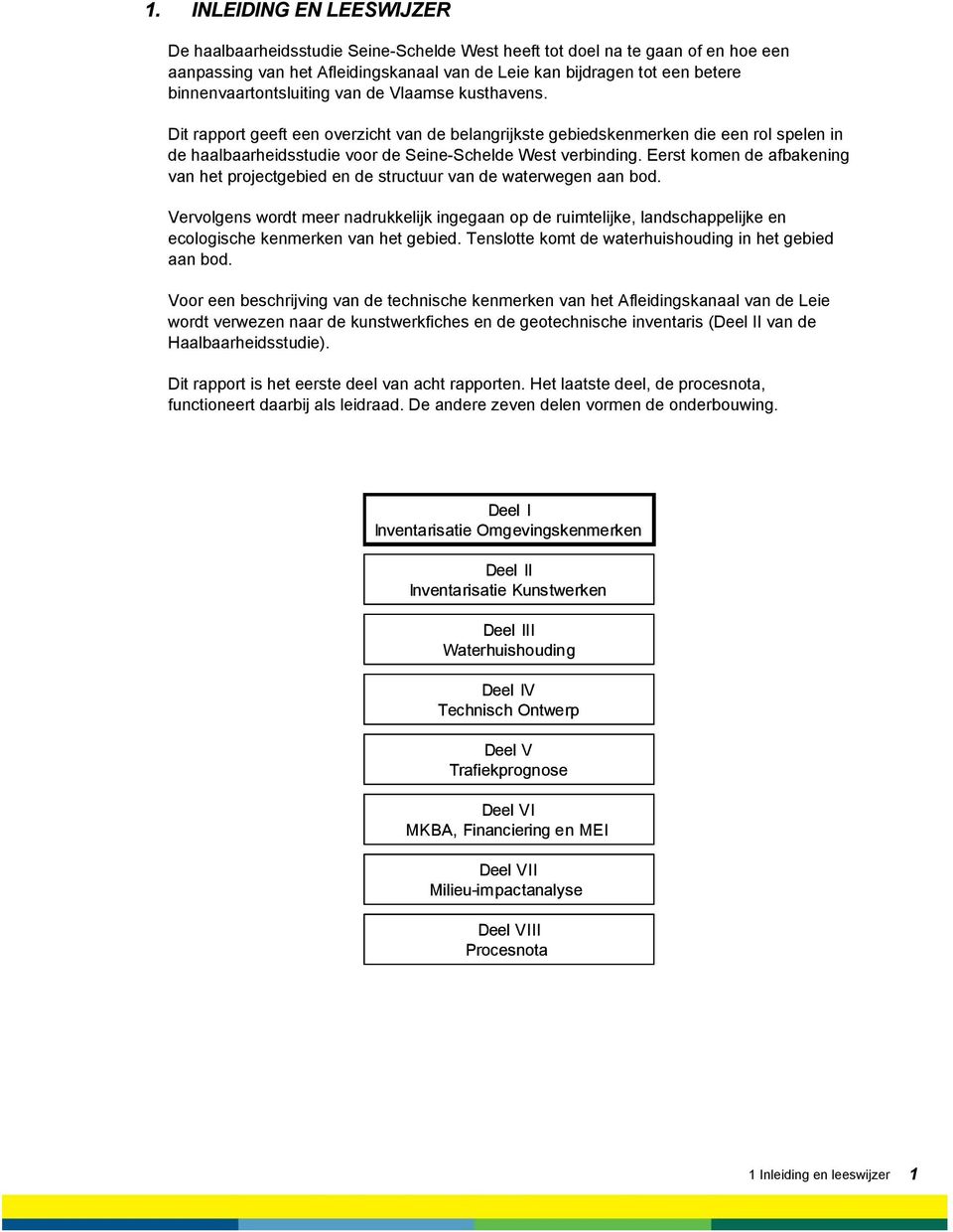 Dit rapport geeft een overzicht van de belangrijkste gebiedskenmerken die een rol spelen in de haalbaarheidsstudie voor de Seine-Schelde West verbinding.