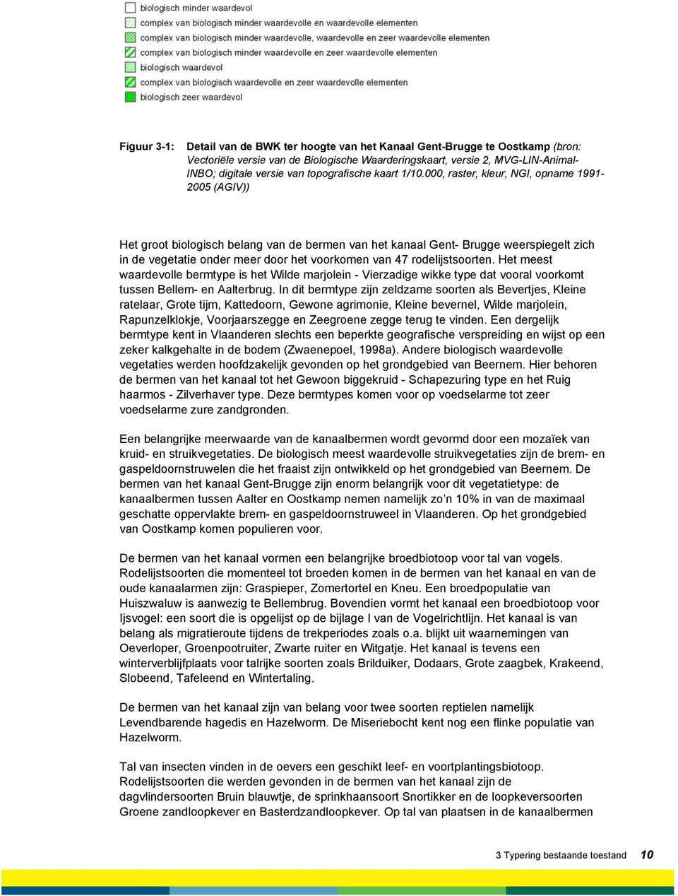 000, raster, kleur, NGI, opname 1991-2005 (AGIV)) Het groot biologisch belang van de bermen van het kanaal Gent- Brugge weerspiegelt zich in de vegetatie onder meer door het voorkomen van 47