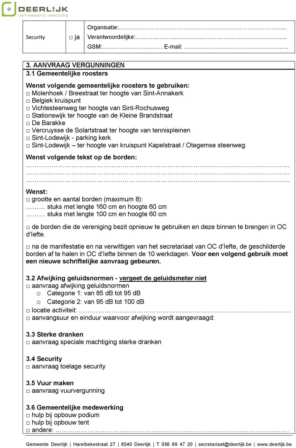 Stationswijk ter hoogte van de Kleine Brandstraat De Barakke Vercruysse de Solartstraat ter hoogte van tennispleinen Sint-Lodewijk - parking kerk Sint-Lodewijk ter hoogte van kruispunt Kapelstraat /