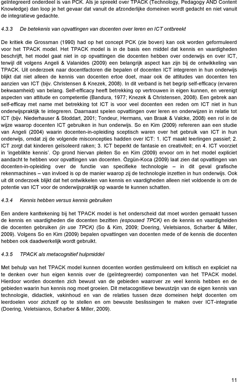 3 De betekenis van opvattingen van docenten over leren en ICT ontbreekt De kritiek die Grossman (1990) had op het concept PCK (zie boven) kan ook worden geformuleerd voor het TPACK model.