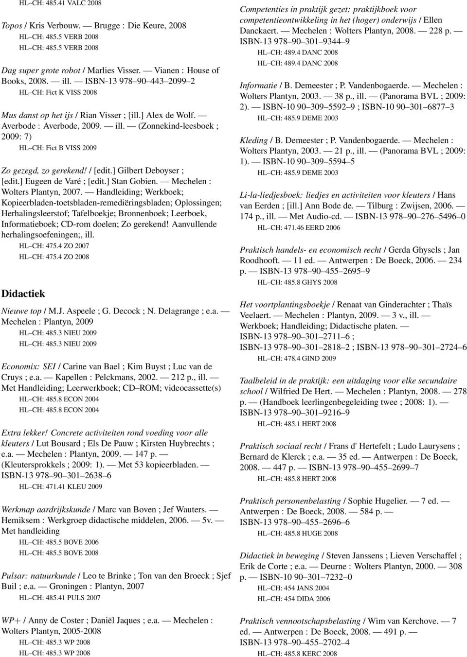 (Zonnekind-leesboek ; 2009: 7) HL CH: Fict B VISS 2009 Zo gezegd, zo gerekend! / [edit.] Gilbert Deboyser ; [edit.] Eugeen de Varé ; [edit.] Stan Gobien. Mechelen : Wolters Plantyn, 2007.