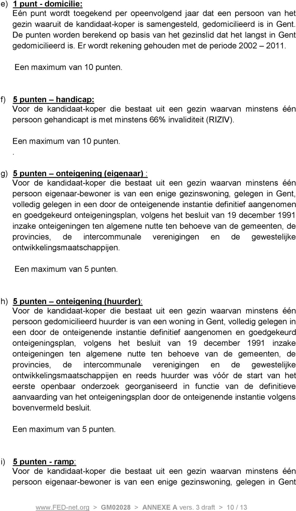 f) 5 punten handicap: persoon gehandicapt is met minstens 66% invaliditeit (RIZIV). Een maximum van 10 punten.