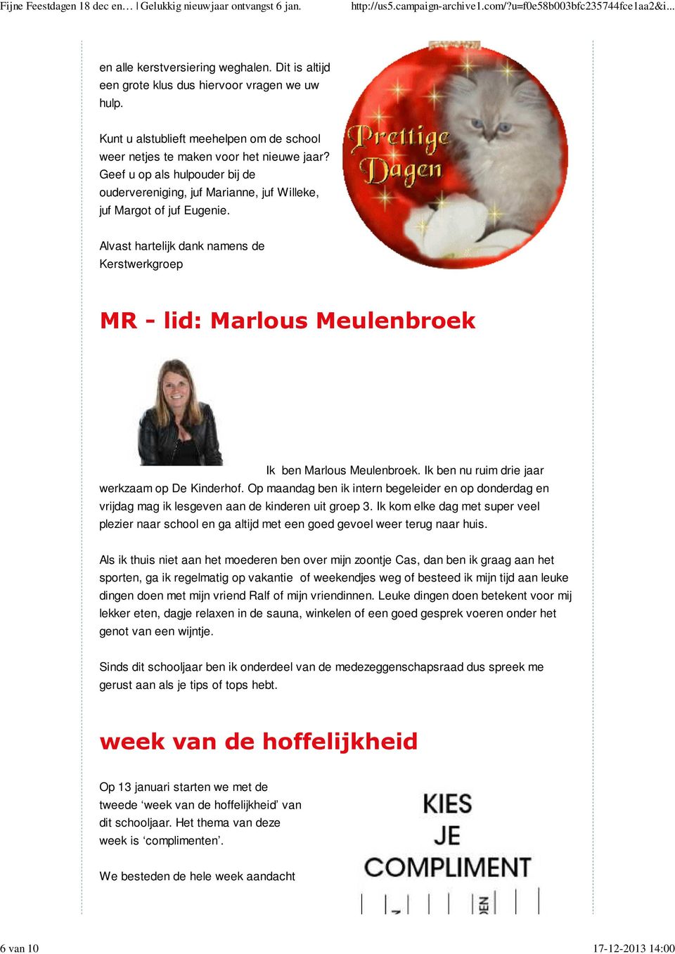 Alvast hartelijk dank namens de Kerstwerkgroep MR - lid: Marlous Meulenbroek Ik ben Marlous Meulenbroek. Ik ben nu ruim drie jaar werkzaam op De Kinderhof.