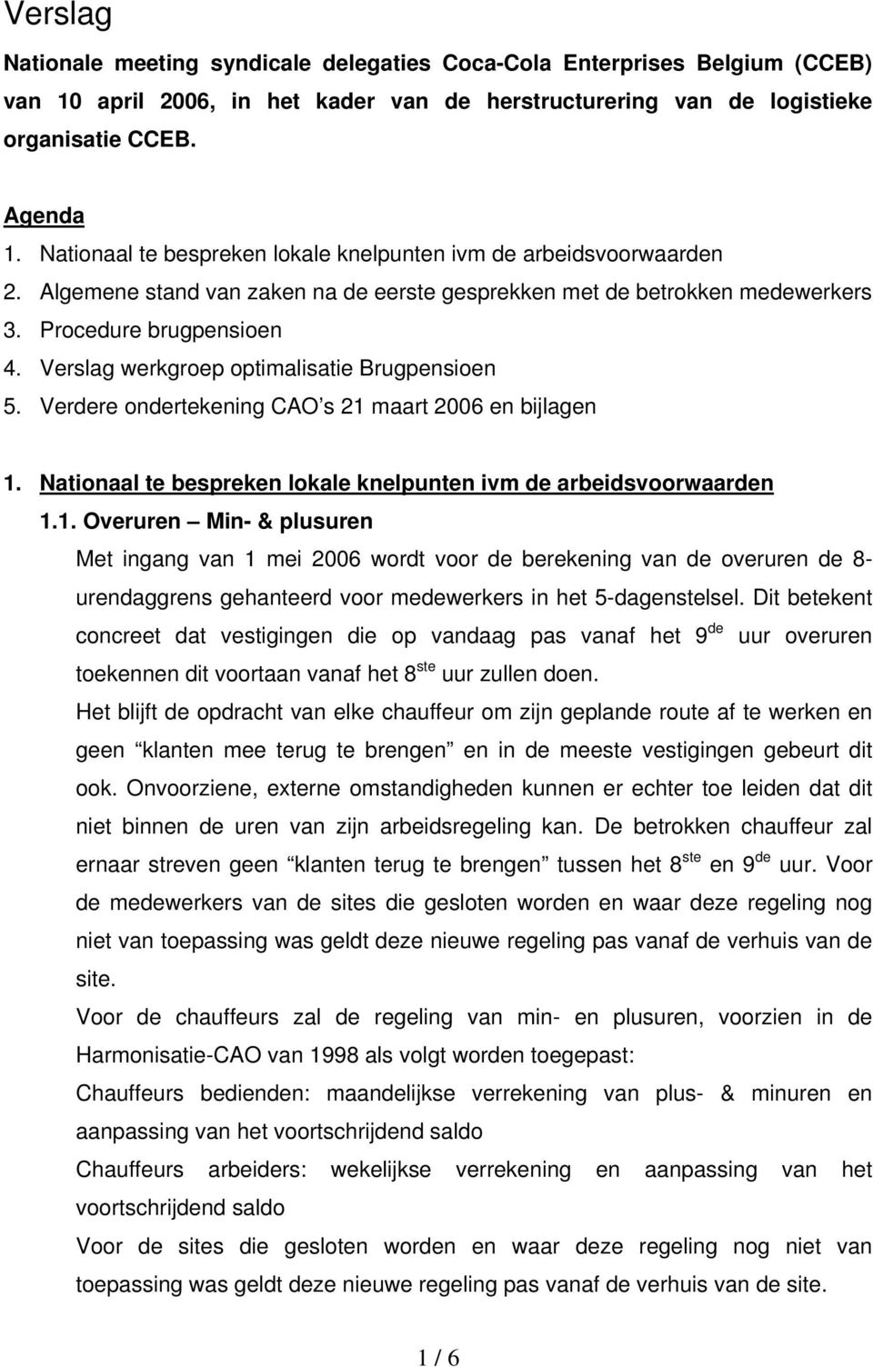 Verslag werkgroep optimalisatie Brugpensioen 5. Verdere ondertekening CAO s 21 