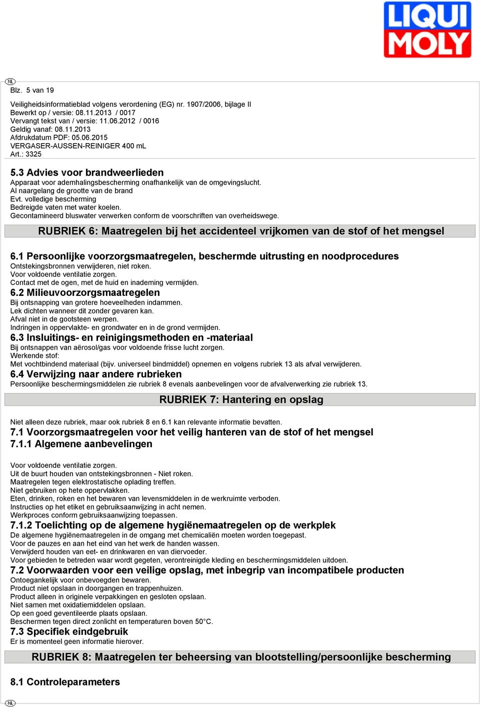 1 Prsoonlijk voorzorgsmaargln, bschrmd uirusing n noodprocdurs Onskingsbronnn vrwijdrn, ni rokn. Voor voldond vnilai zorgn. Conac m d ogn, m d huid n inadming vrmijdn. 6.