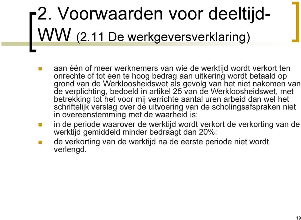 Werkloosheidswet als gevolg van het niet nakomen van de verplichting, bedoeld in artikel 25 van de Werkloosheidswet, met betrekking tot het voor mij verrichte aantal uren