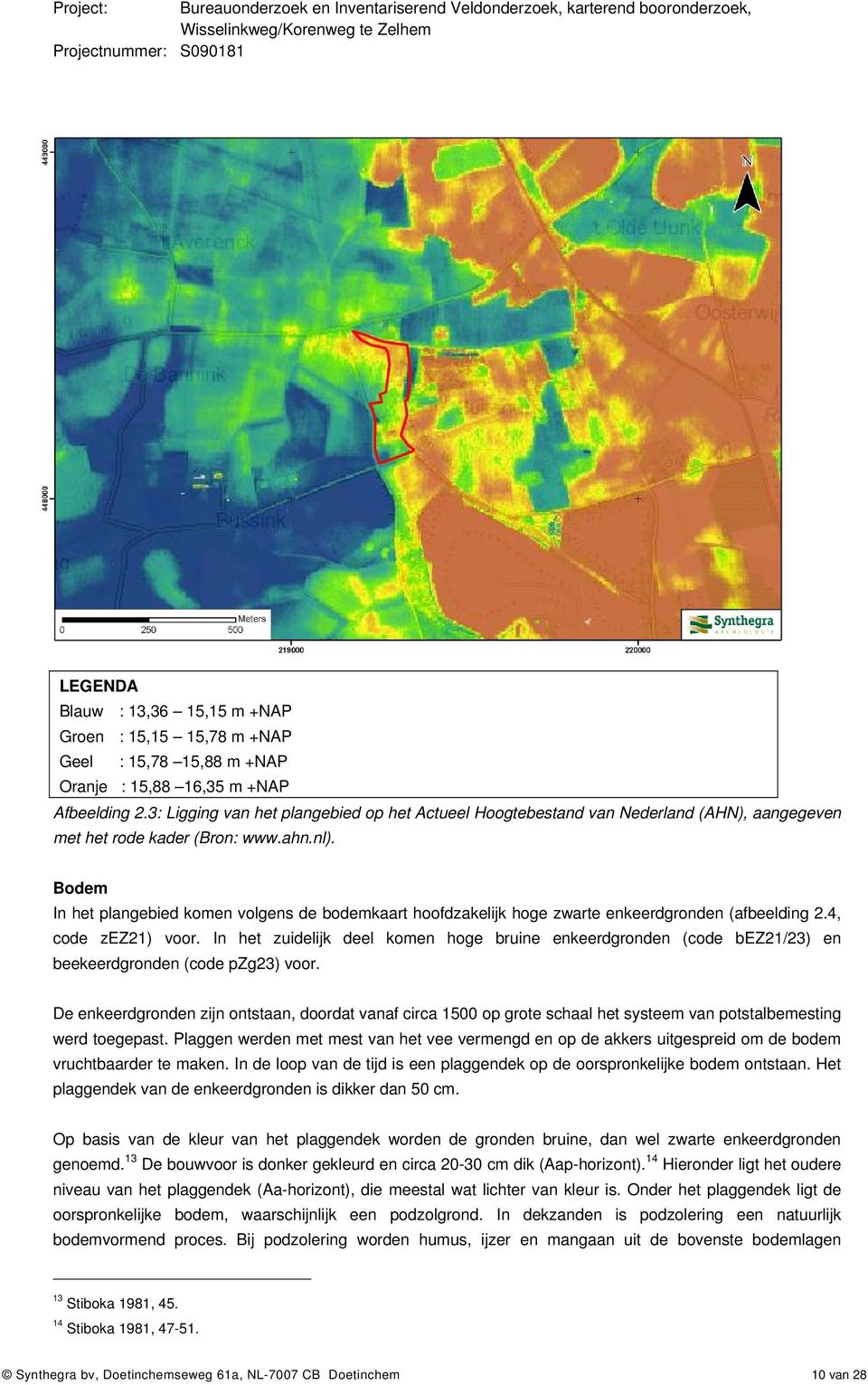 Bodem In het plangebied komen volgens de bodemkaart hoofdzakelijk hoge zwarte enkeerdgronden (afbeelding 2.4, code zez21) voor.