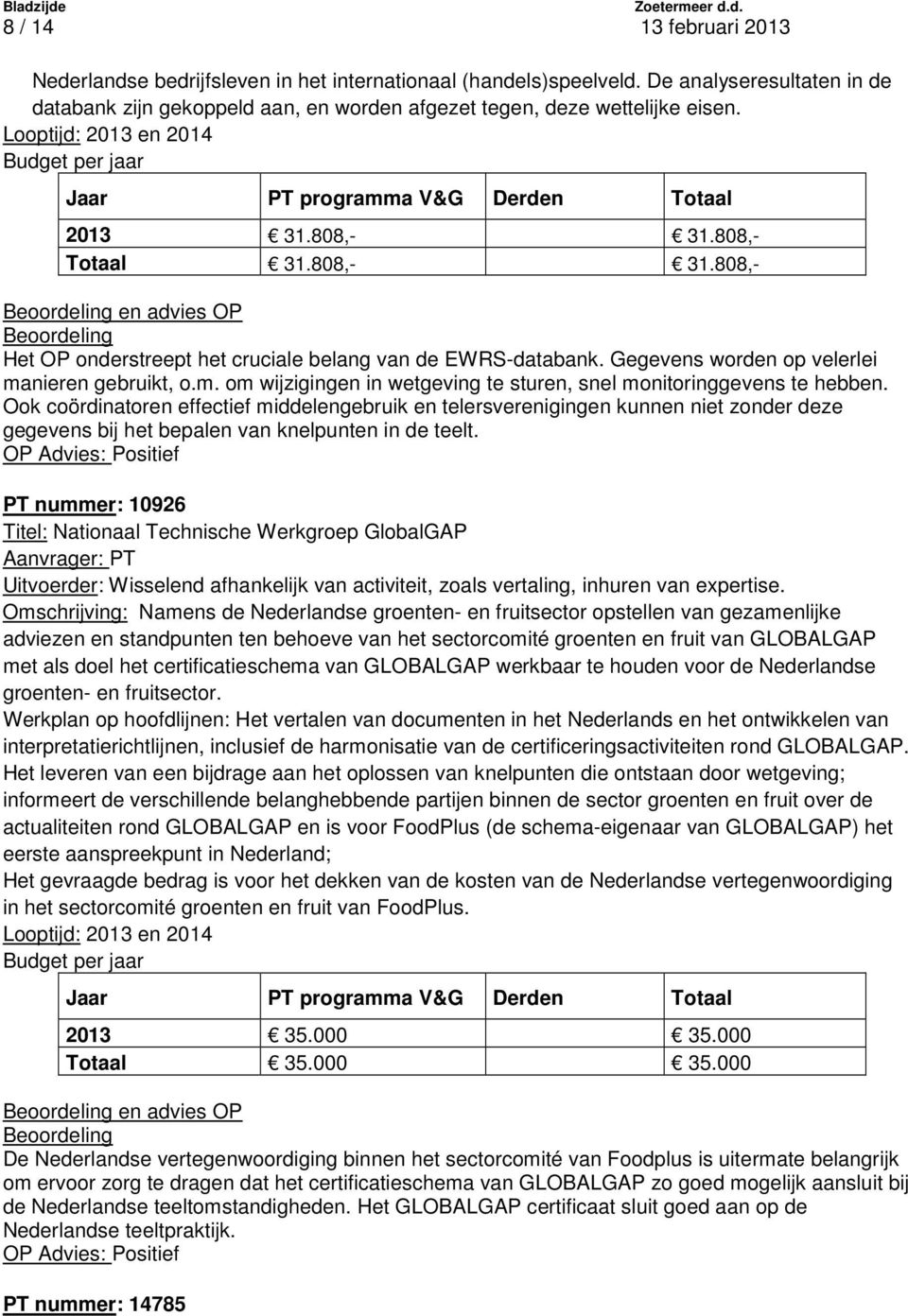 Gegevens worden op velerlei manieren gebruikt, o.m. om wijzigingen in wetgeving te sturen, snel monitoringgevens te hebben.