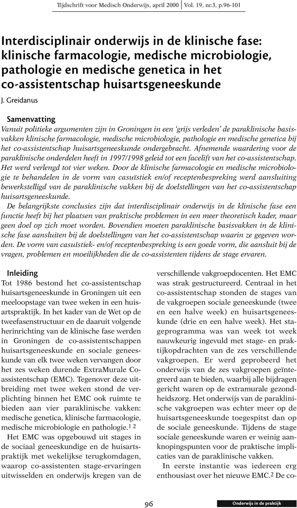 Greidanus Samenvatting Vanuit politieke argumenten zijn in Groningen in een grijs verleden de paraklinische basisvakken klinische farmacologie, medische microbiologie, pathologie en medische genetica