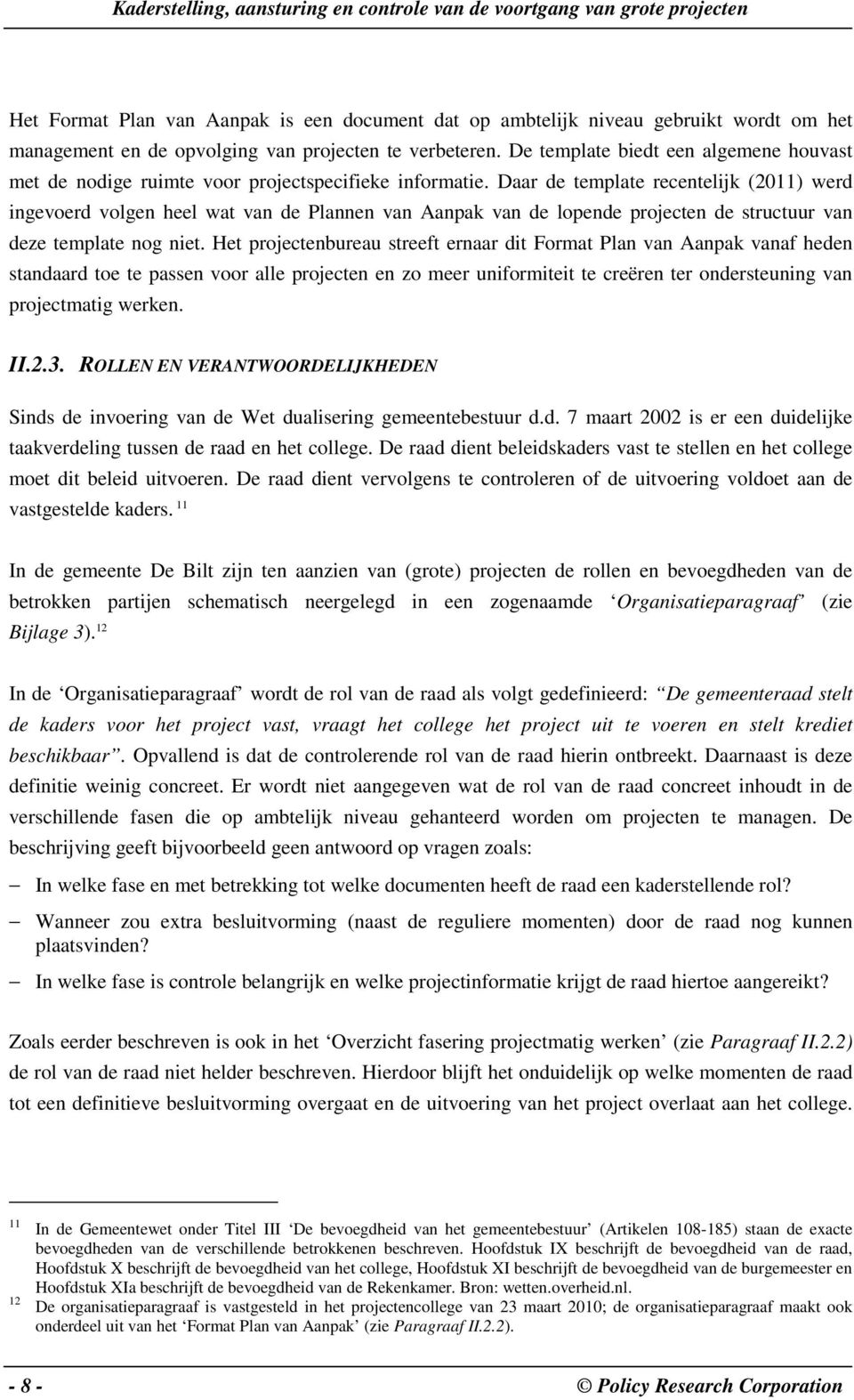 Daar de template recentelijk (2011) werd ingevoerd volgen heel wat van de Plannen van Aanpak van de lopende projecten de structuur van deze template nog niet.