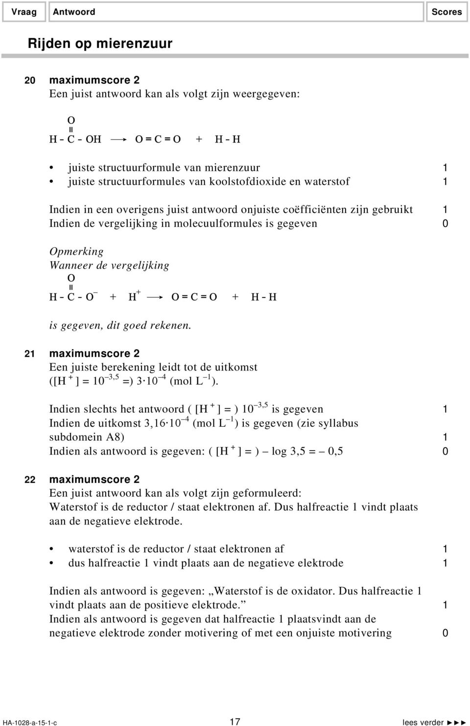 21 maximumscore 2 Een juiste berekening leidt tot de uitkomst ([H + ] = 10 3,5 =) 3 10 4 (mol L 1 ).