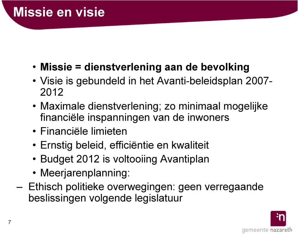 van de inwoners Financiële limieten Ernstig beleid, efficiëntie en kwaliteit Budget 2012 is