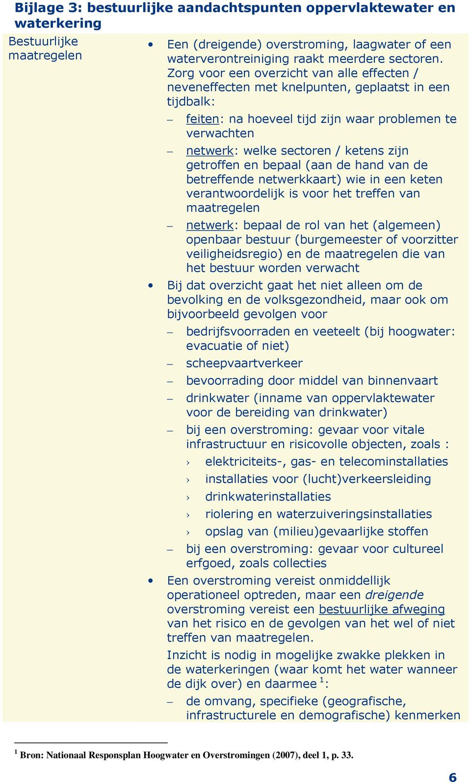 getroffen en bepaal (aan de hand van de betreffende netwerkkaart) wie in een keten verantwoordelijk is voor het treffen van maatregelen netwerk: bepaal de rol van het (algemeen) openbaar bestuur