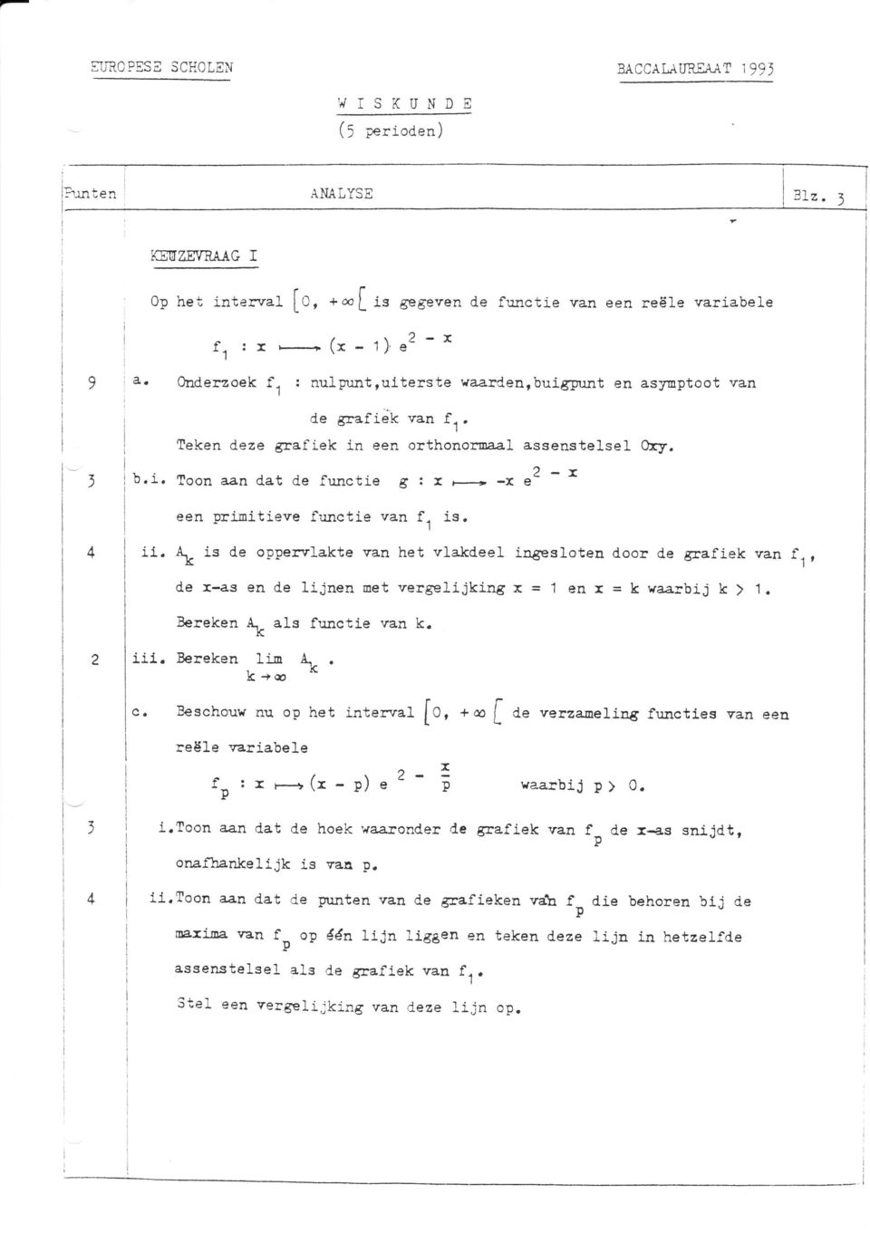 fo, +oo / de verzaneling functies van een Lrassenstelse] a 2-r ory. À K is de oppe:rrlakte van het vlakdeel in6esloten door de grafiek van f 'l t de x-as en de lijnen net vergelijking x=1enr =k'*a^a.