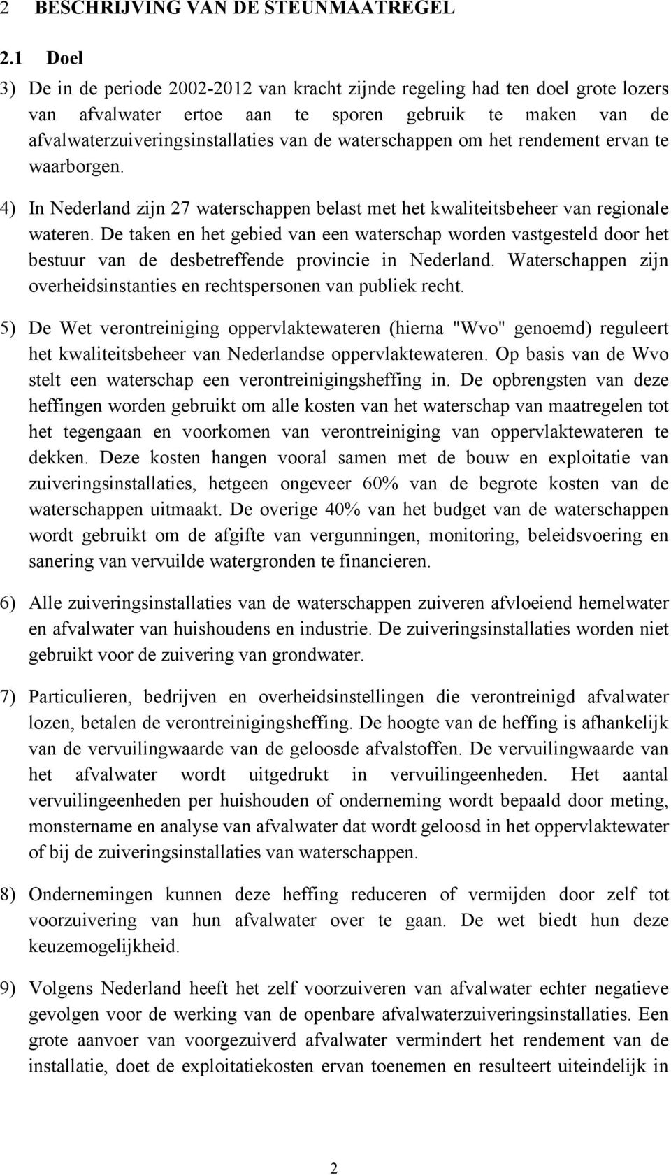 waterschappen om het rendement ervan te waarborgen. 4) In Nederland zijn 27 waterschappen belast met het kwaliteitsbeheer van regionale wateren.