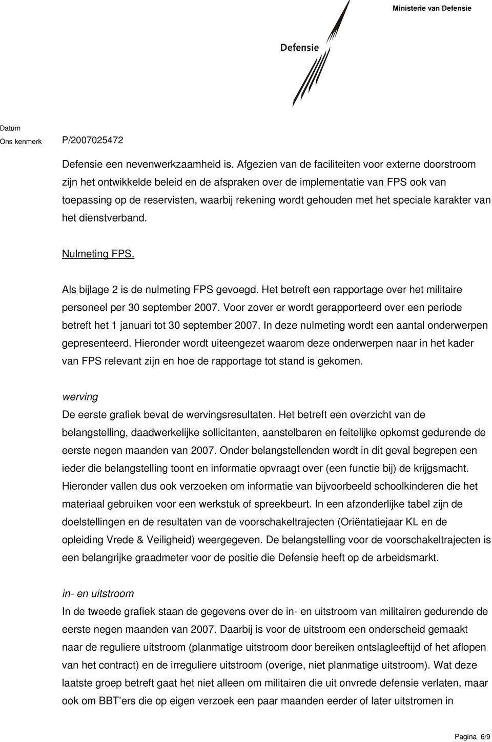 met het speciale karakter van het dienstverband. Nulmeting FPS. Als bijlage 2 is de nulmeting FPS gevoegd. Het betreft een rapportage over het militaire personeel per 30 september 2007.