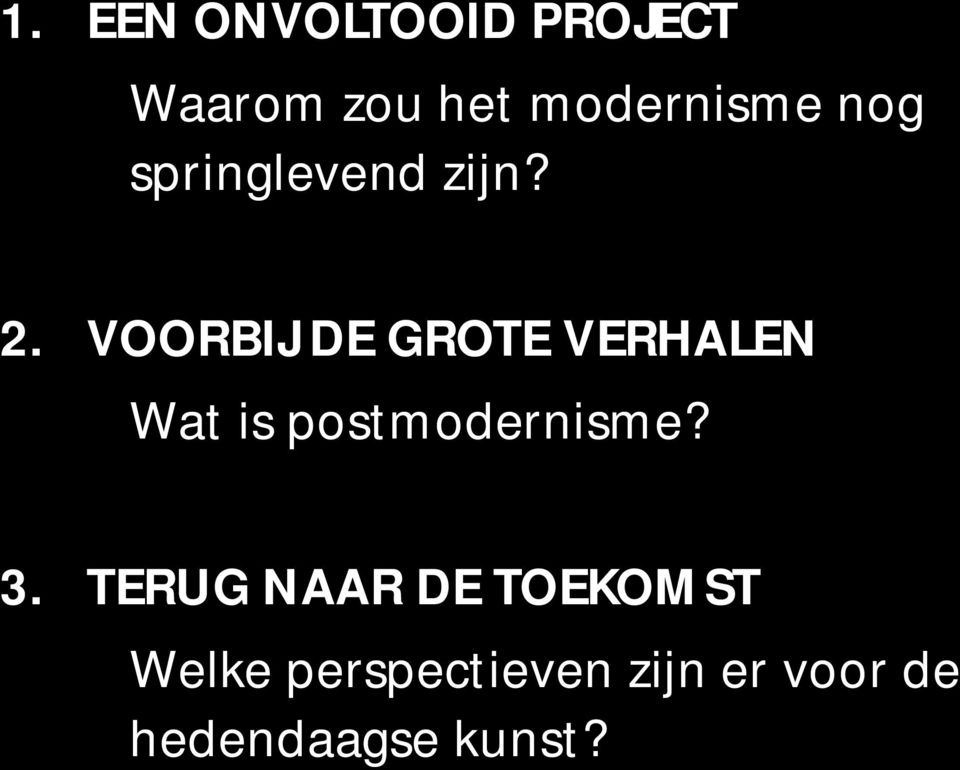 VOORBIJ DE GROTE VERHALEN Wat is postmodernisme? 3.