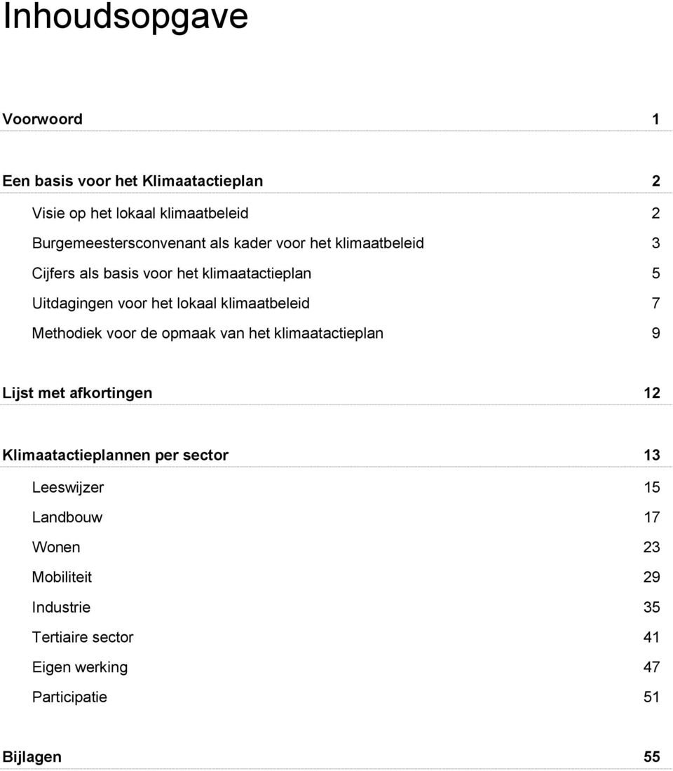 het lokaal klimaatbeleid 7 Methodiek voor de opmaak van het klimaatactieplan 9 Lijst met afkortingen 12