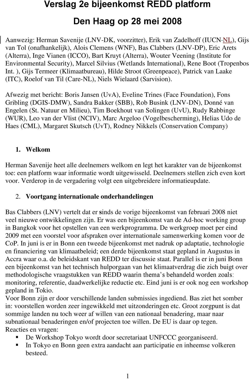 Int. ), Gijs Termeer (Klimaatbureau), Hilde Stroot (Greenpeace), Patrick van Laake (ITC), Roelof van Til (Care-NL), Niels Wielaard (Sarvision).
