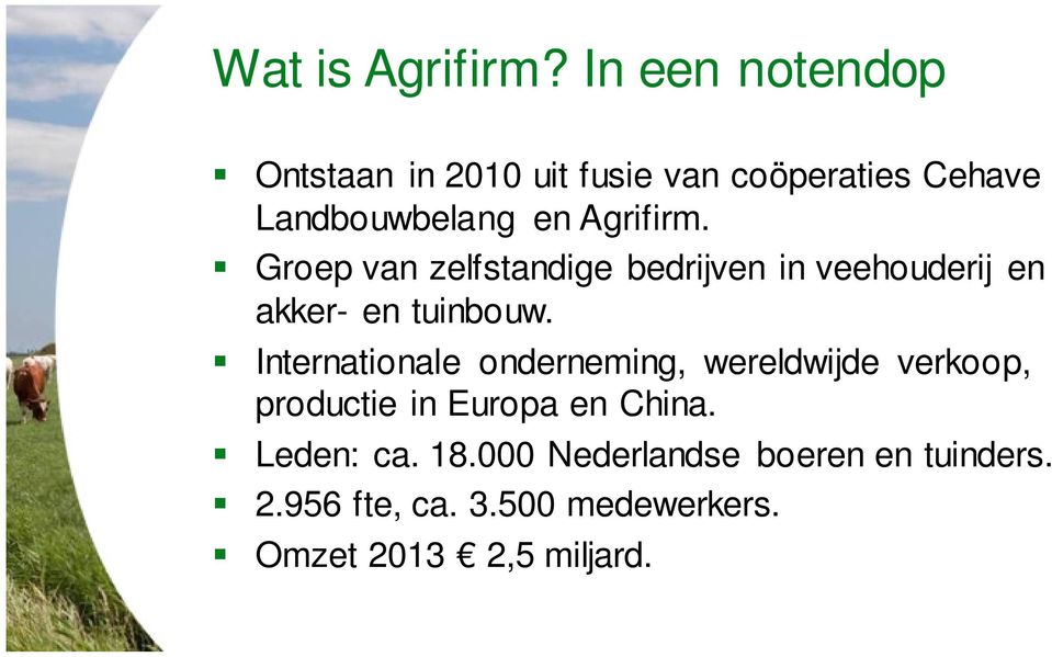 Agrifirm. Groep van zelfstandige bedrijven in veehouderij en akker- en tuinbouw.