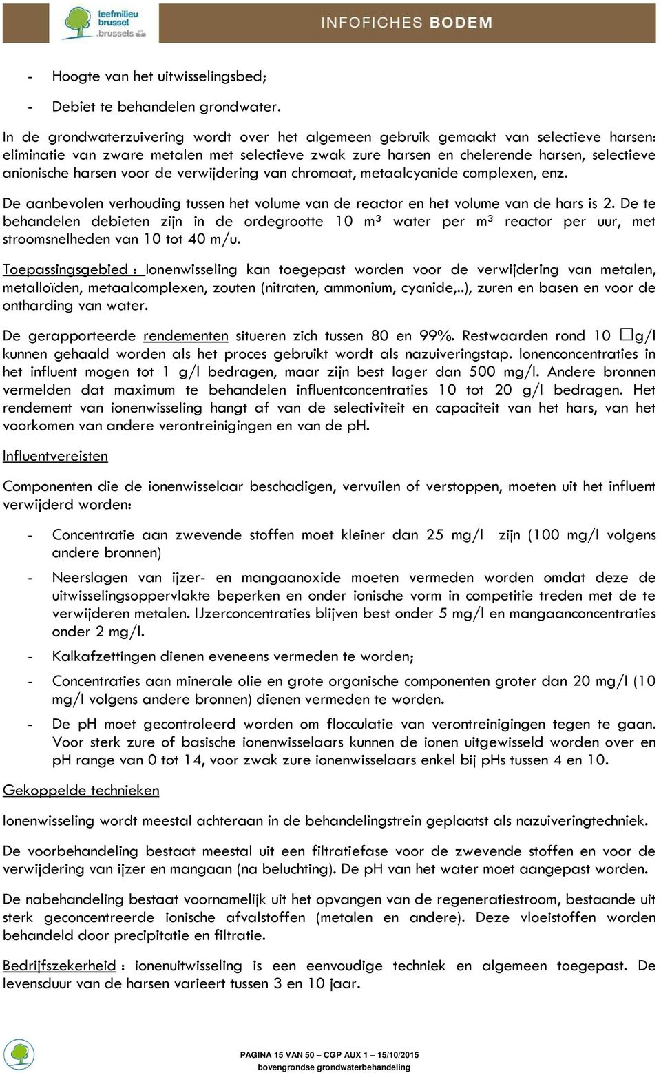 harsen voor de verwijdering van chromaat, metaalcyanide complexen, enz. De aanbevolen verhouding tussen het volume van de reactor en het volume van de hars is 2.