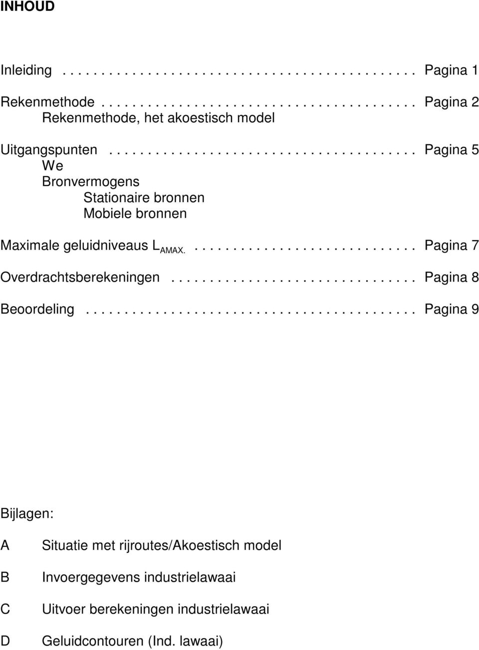 ............................. Pagina 7 Overdrachtsberekeningen................................ Pagina 8 Beoordeling.