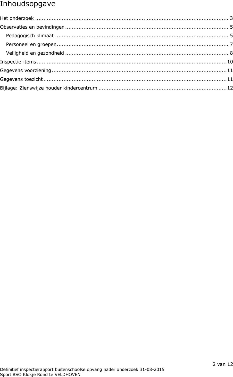 .. 7 Veiligheid en gezondheid... 8 Inspectie-items.