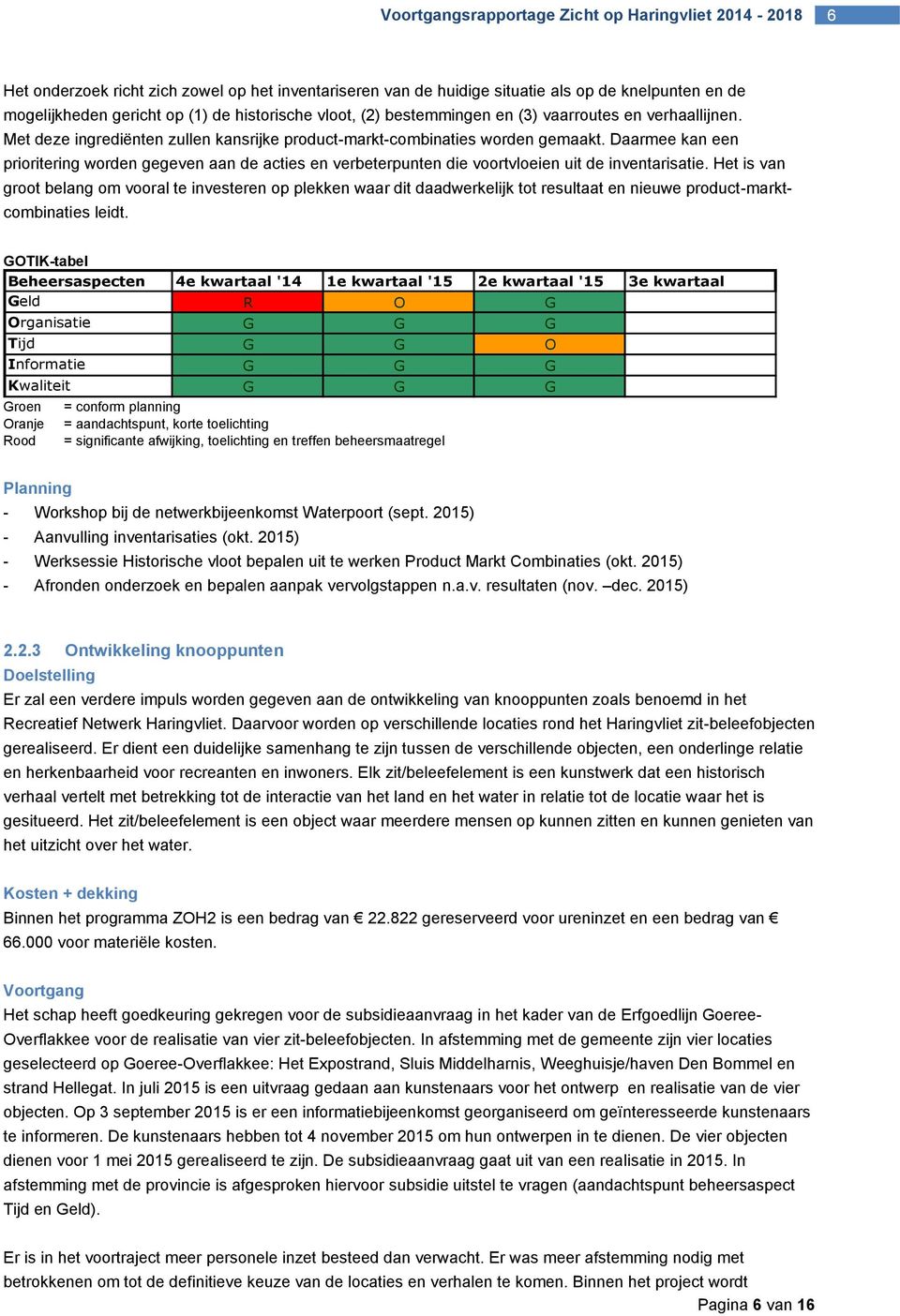 Daarmee kan een prioritering worden gegeven aan de acties en verbeterpunten die voortvloeien uit de inventarisatie.