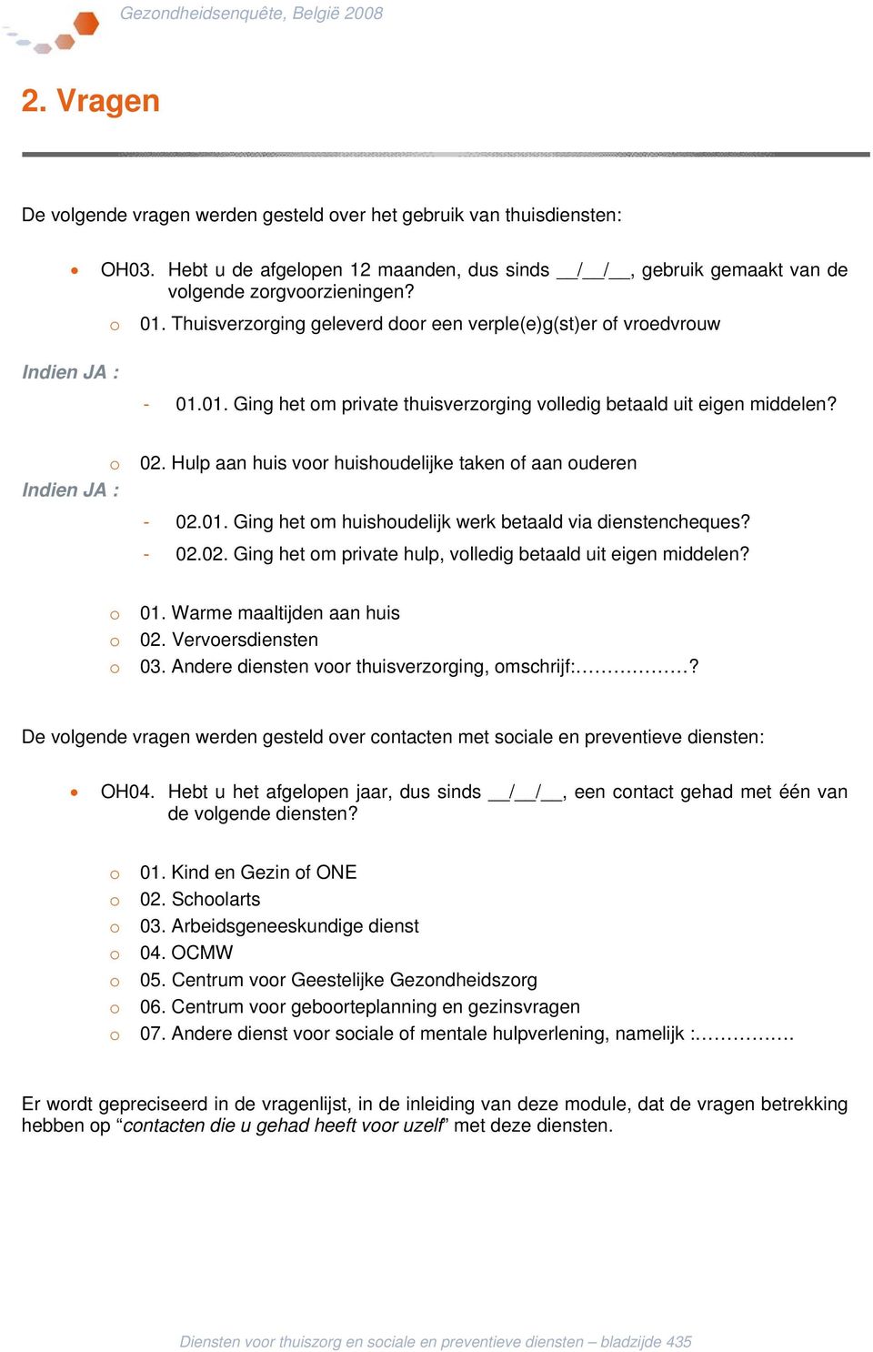 Hulp aan huis voor huishoudelijke taken of aan ouderen - 02.01. Ging het om huishoudelijk werk betaald via dienstencheques? - 02.02. Ging het om private hulp, volledig betaald uit eigen middelen?