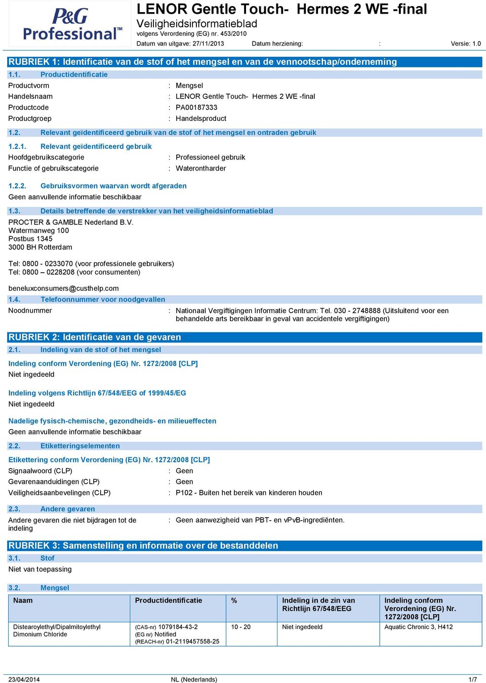 2.1. Relevant geïdentificeerd gebruik Hoofdgebruikscategorie Functie of gebruikscategorie : Professioneel gebruik : Waterontharder 1.2.2. Gebruiksvormen waarvan wordt afgeraden 1.3.