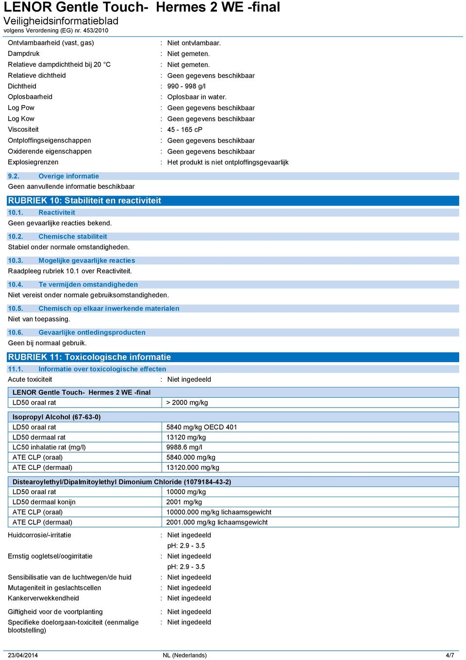 10.2. Chemische stabiliteit Stabiel onder normale omstandigheden. 10.3. Mogelijke gevaarlijke reacties Raadpleeg rubriek 10.1 over Reactiviteit. 10.4.