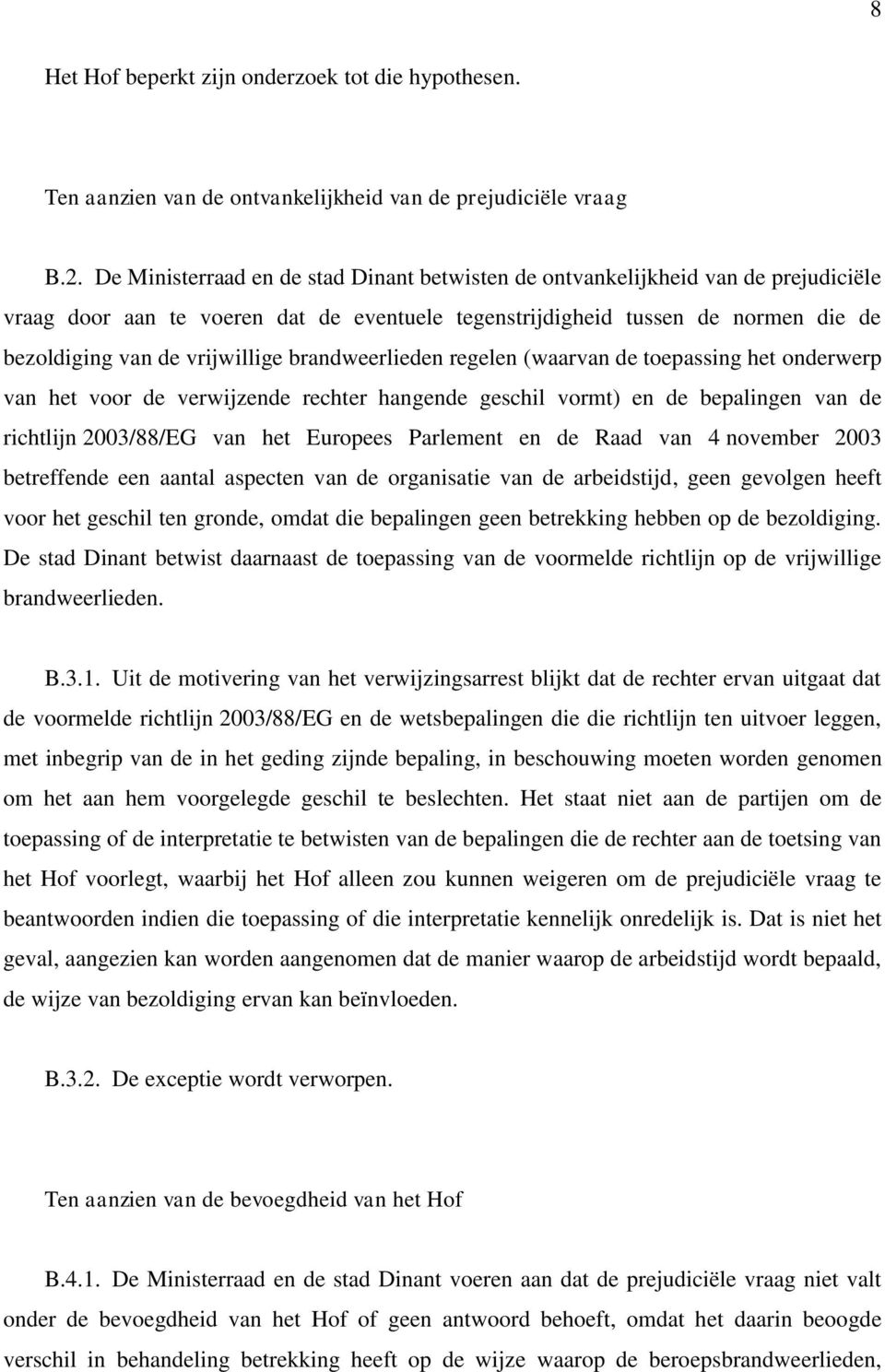 brandweerlieden regelen (waarvan de toepassing het onderwerp van het voor de verwijzende rechter hangende geschil vormt) en de bepalingen van de richtlijn 2003/88/EG van het Europees Parlement en de