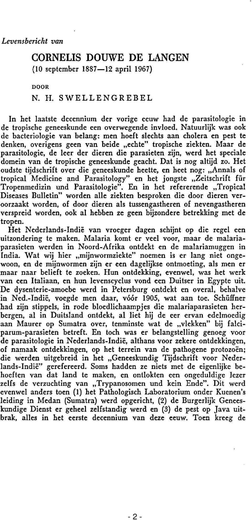 Natuurlijk was ook de bacteriologie van belang: men hoeft slechts aan cholera en pest te denken, overigens geen van beide "echte" tropische ziekten.