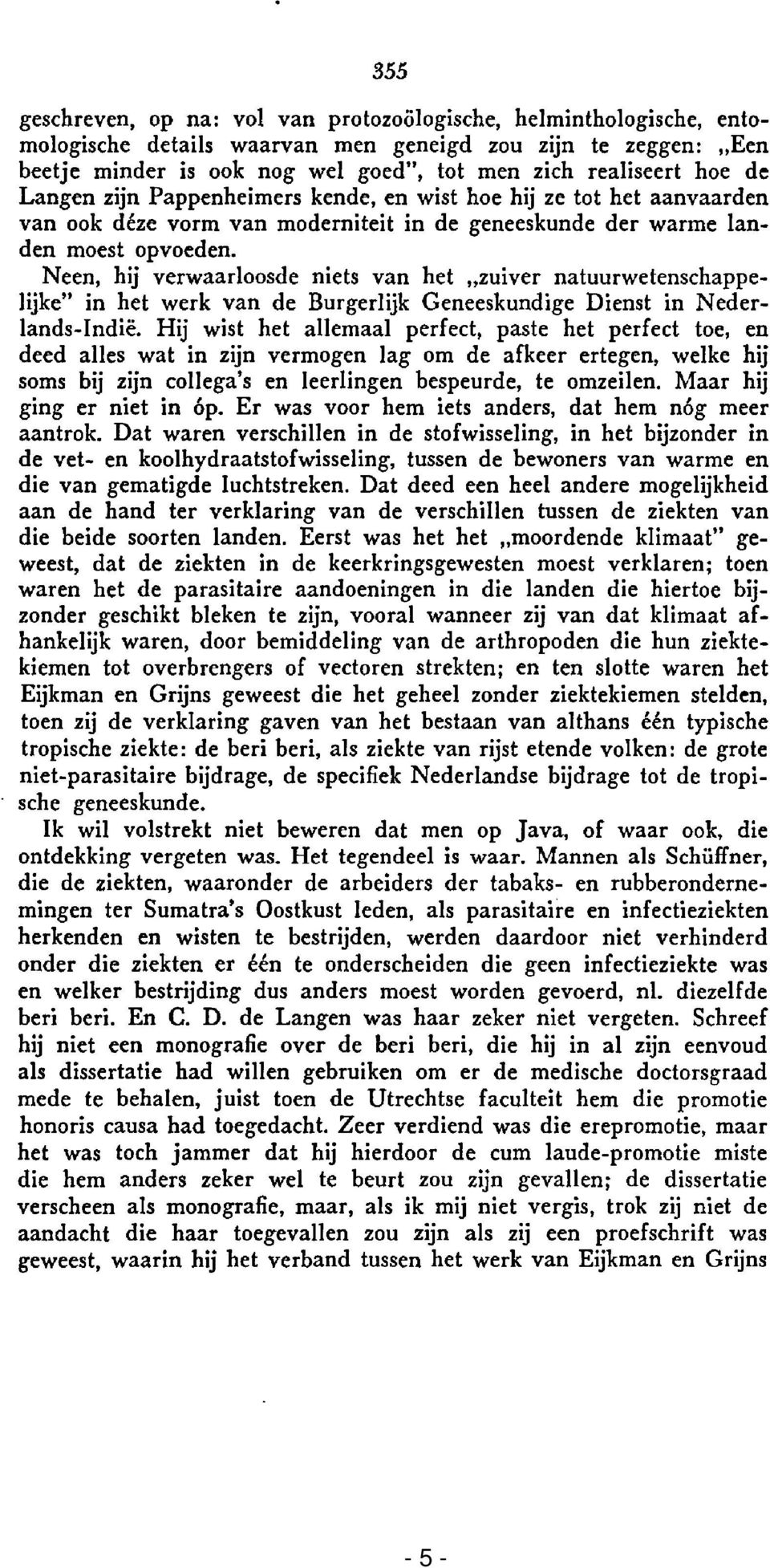 Neen, hij verwaarloosde niets van het "zuiver natuurwetenschappelijke" in het werk van de Burgerlijk Geneeskundige Dienst in Nederlands-Indië.