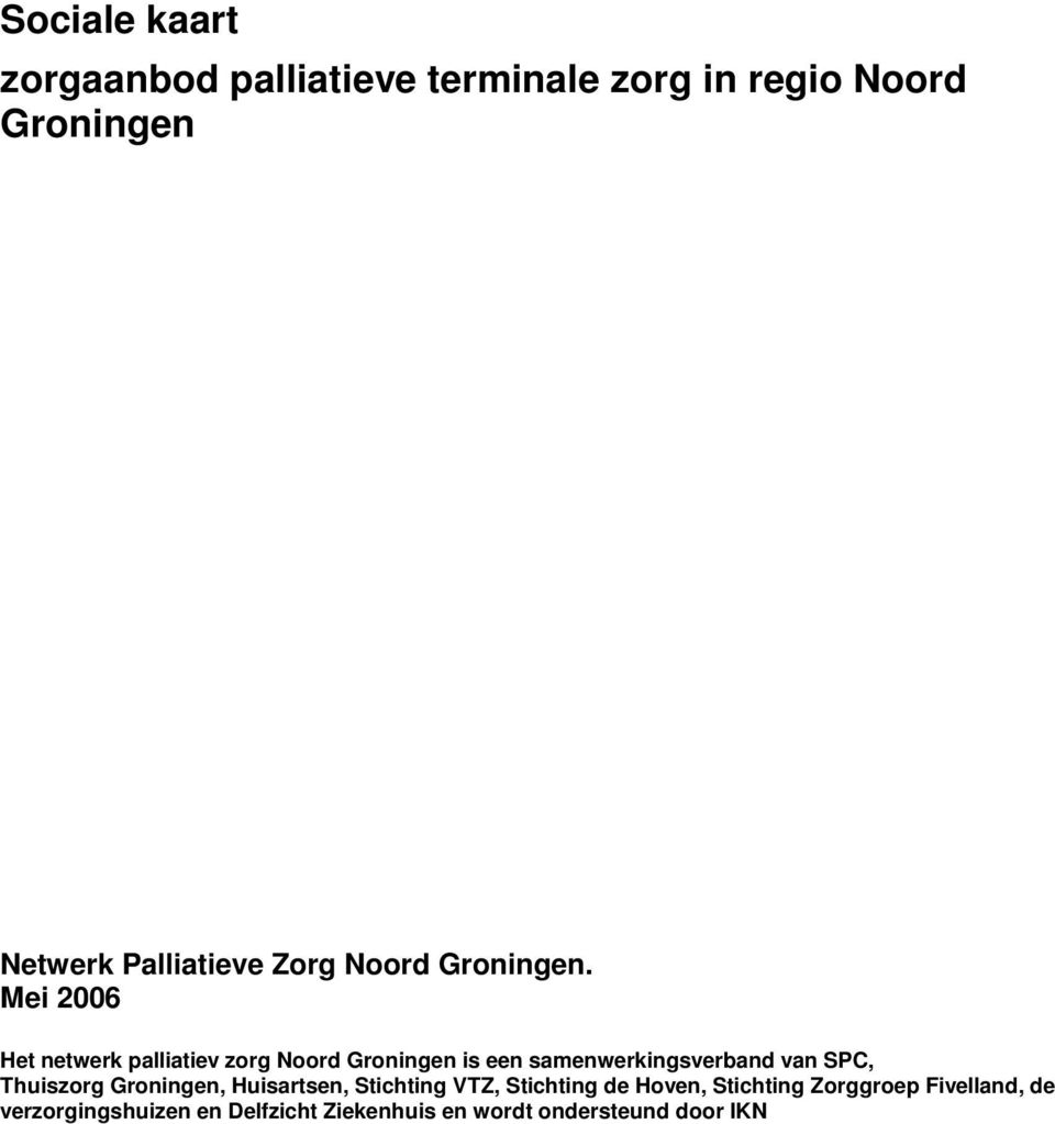 Mei 2006 Het netwerk palliatiev zorg Noord Groningen is een samenwerkingsverband van SPC,