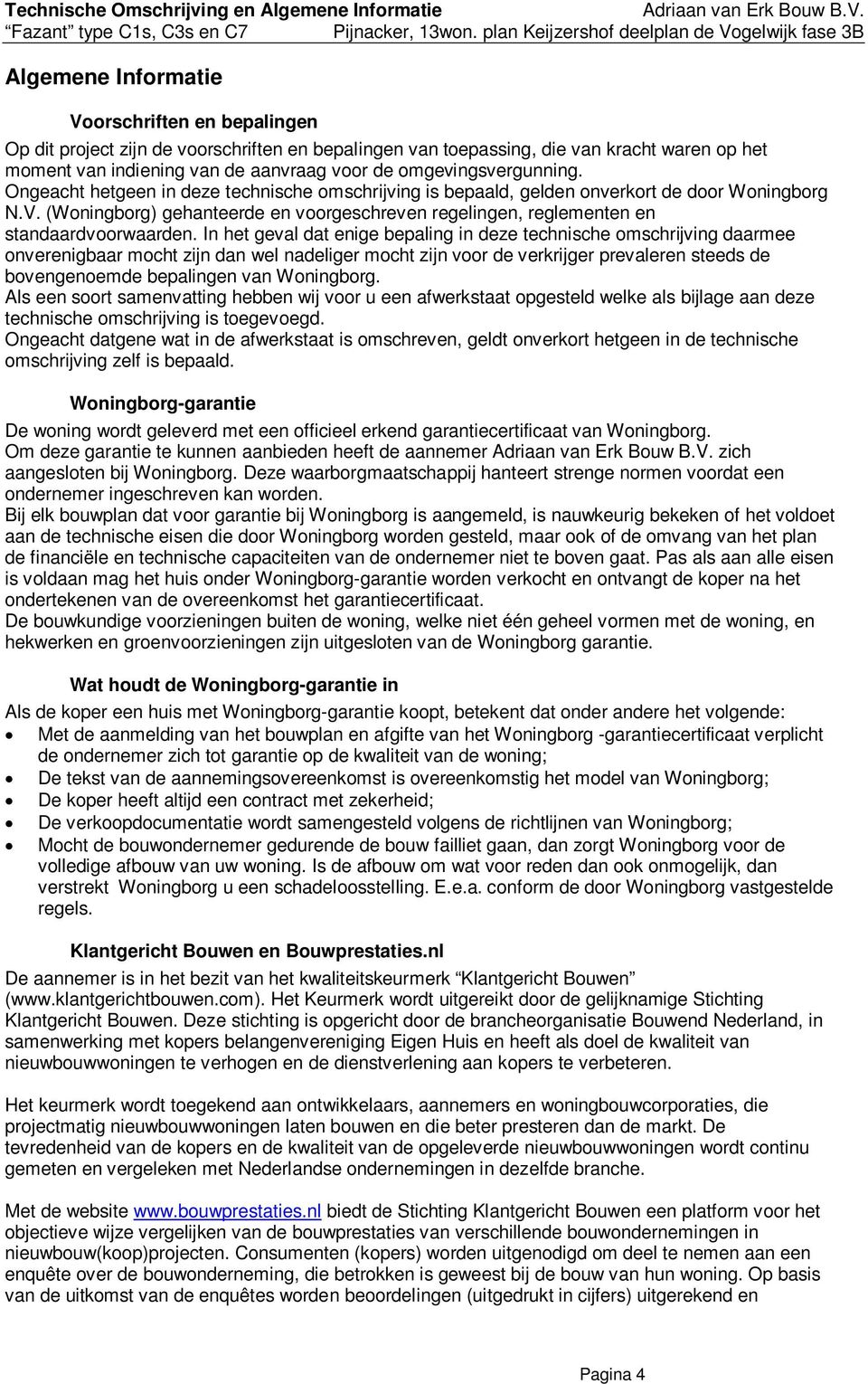 (Woningborg) gehanteerde en voorgeschreven regelingen, reglementen en standaardvoorwaarden.