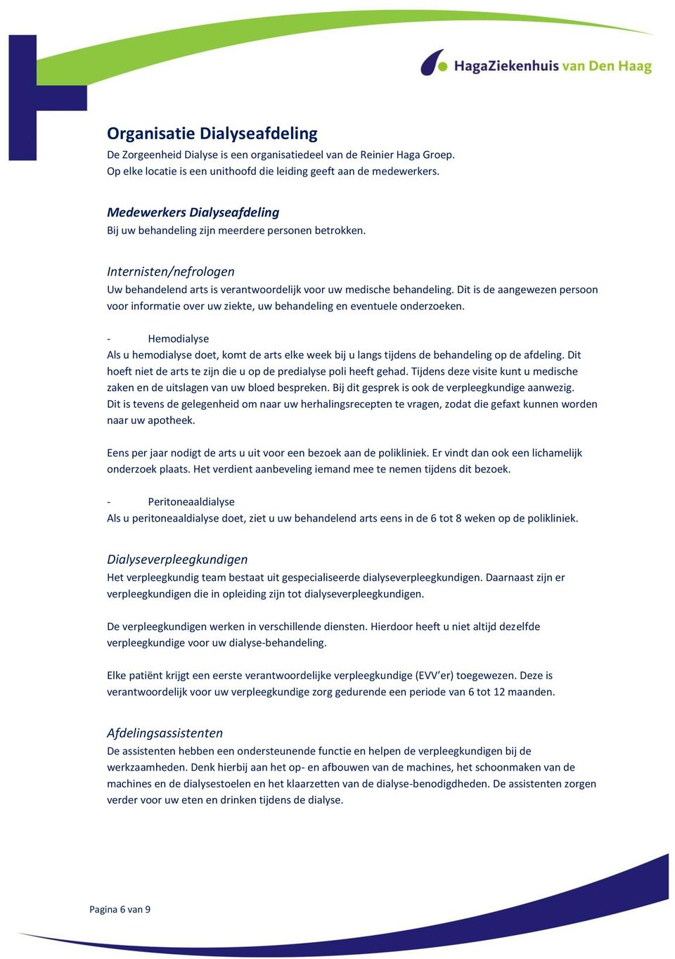 Dit is de aangewezen persoon voor informatie over uw ziekte, uw behandeling en eventuele onderzoeken.