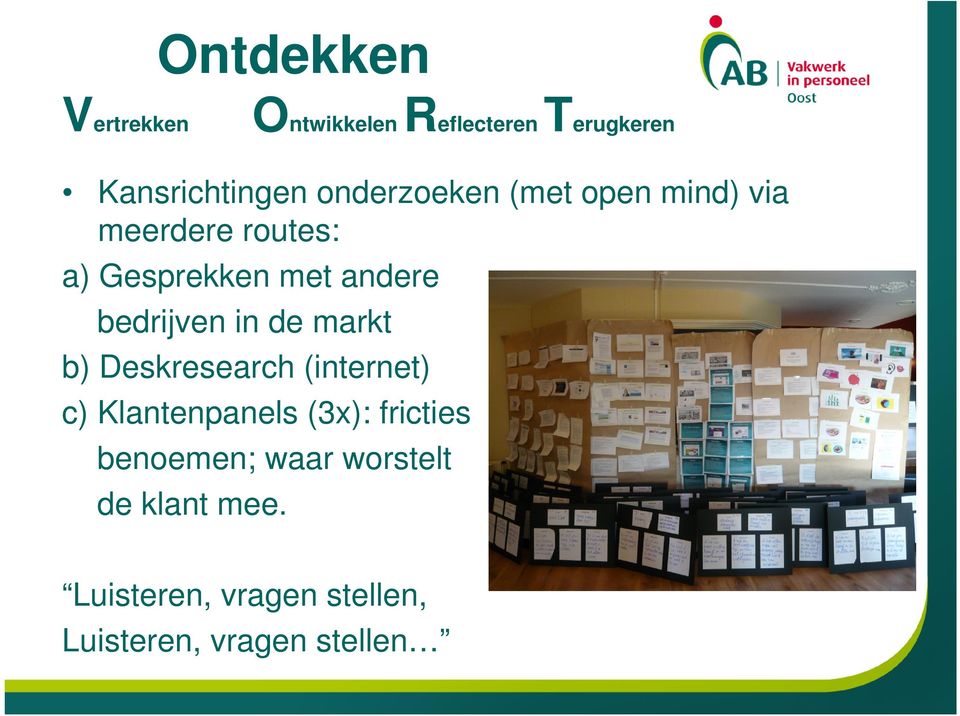 bedrijven in de markt b) Deskresearch (internet) c) Klantenpanels (3x):