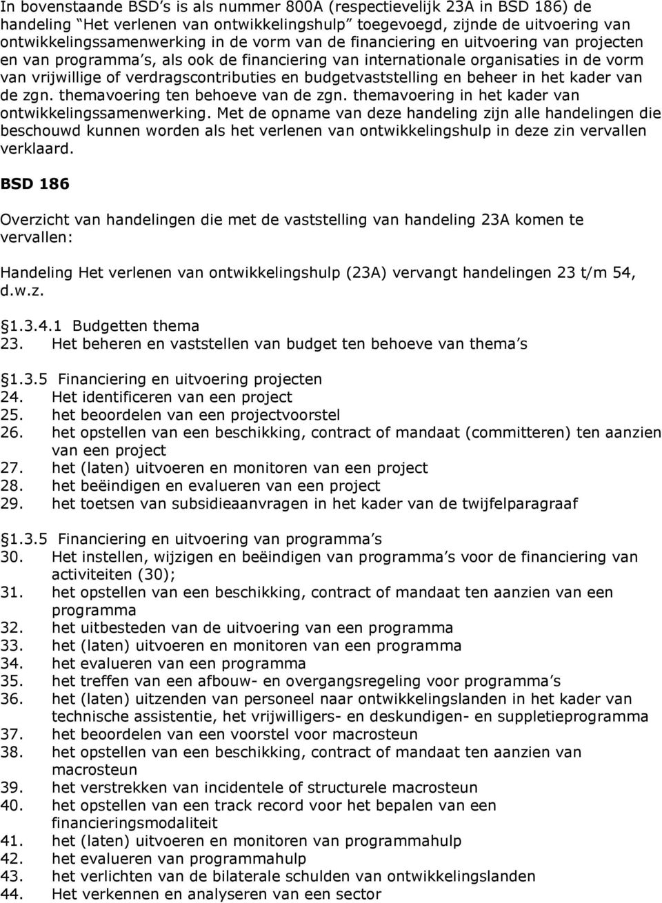 beheer in het kader van de zgn. themavoering ten behoeve van de zgn. themavoering in het kader van ontwikkelingssamenwerking.