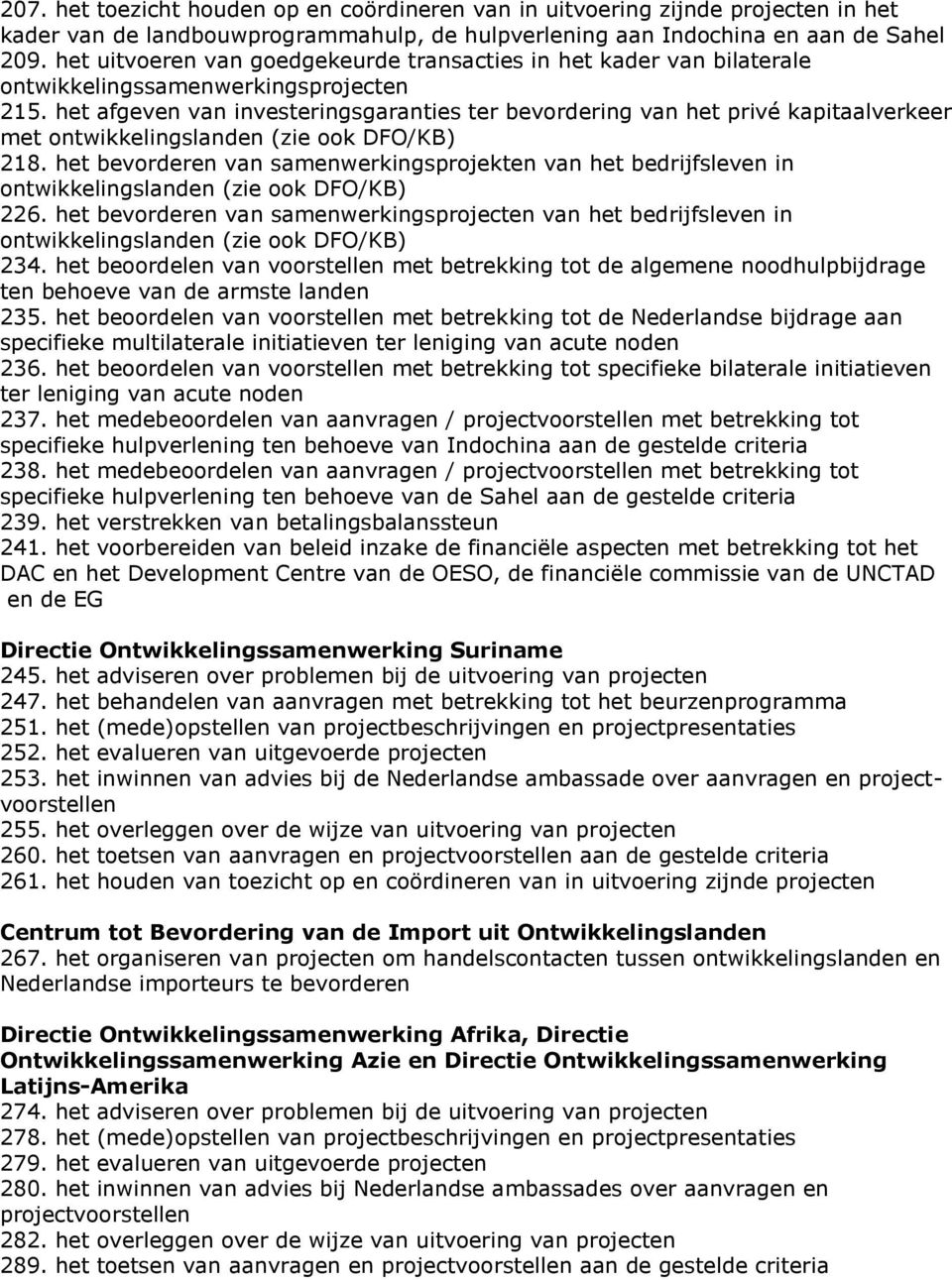 het afgeven van investeringsgaranties ter bevordering van het privé kapitaalverkeer met ontwikkelingslanden (zie ook DFO/KB) 218.