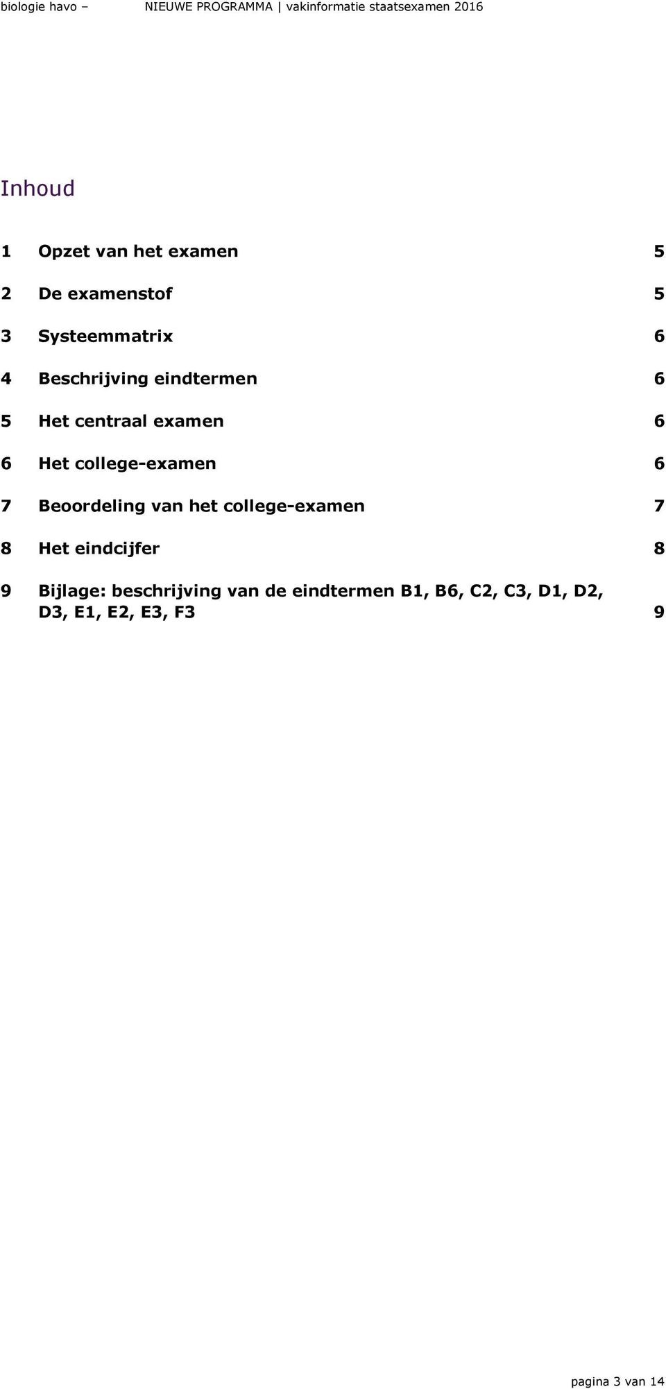 Beoordeling van het college-examen 7 8 Het eindcijfer 8 9 Bijlage: